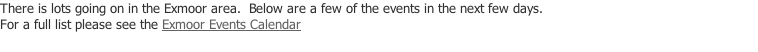 There is lots going on in the Exmoor area.  Below are a few of the events in the next few days.  For a full list please see the Exmoor Events Calendar